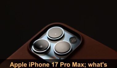 Apple iPhone 17 Pro Max; what's new?