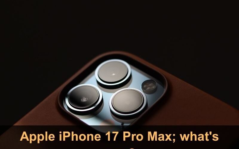 Apple iPhone 17 Pro Max; what's new?